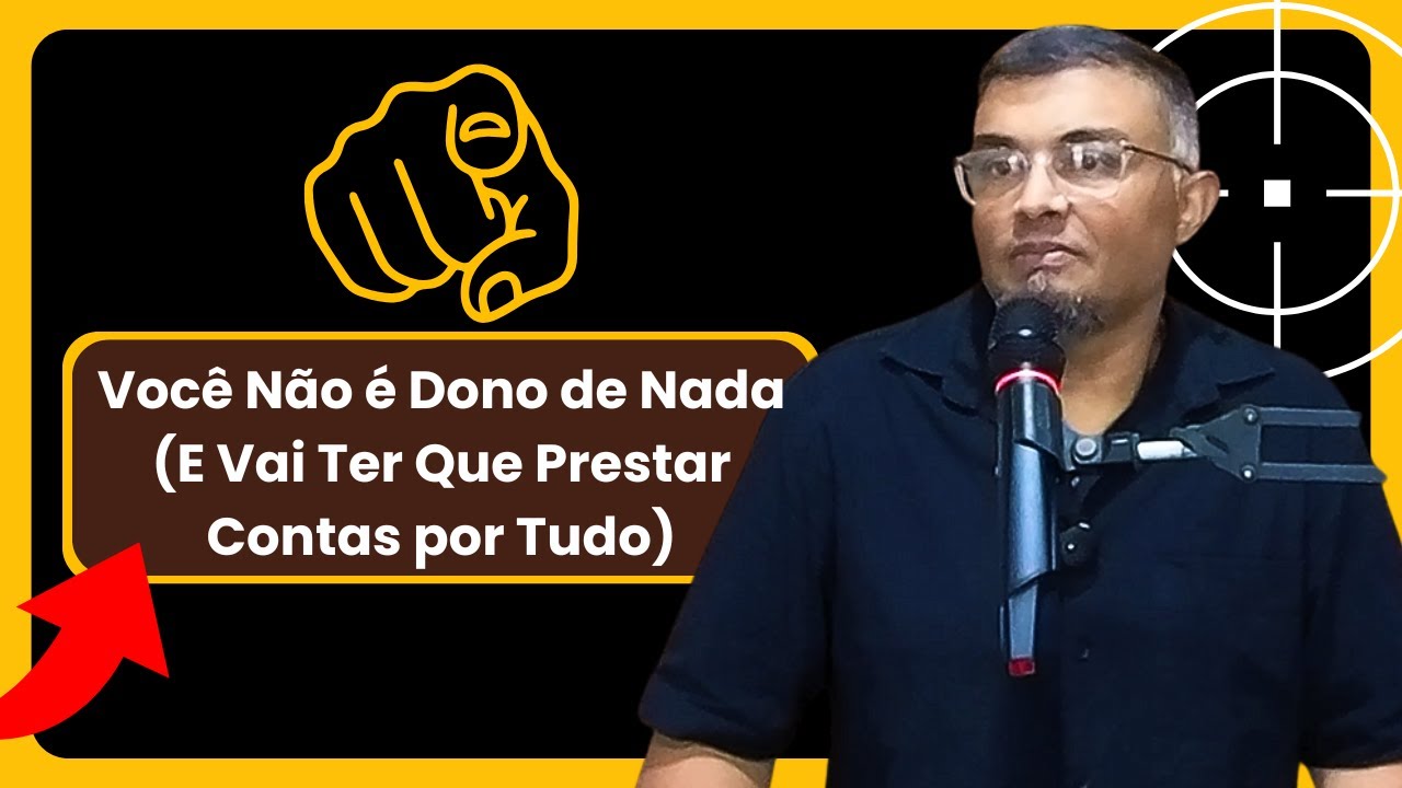 Você Não é Dono de Nada (E Vai Ter Que Prestar Contas por Tudo) Lucas 16:1-13