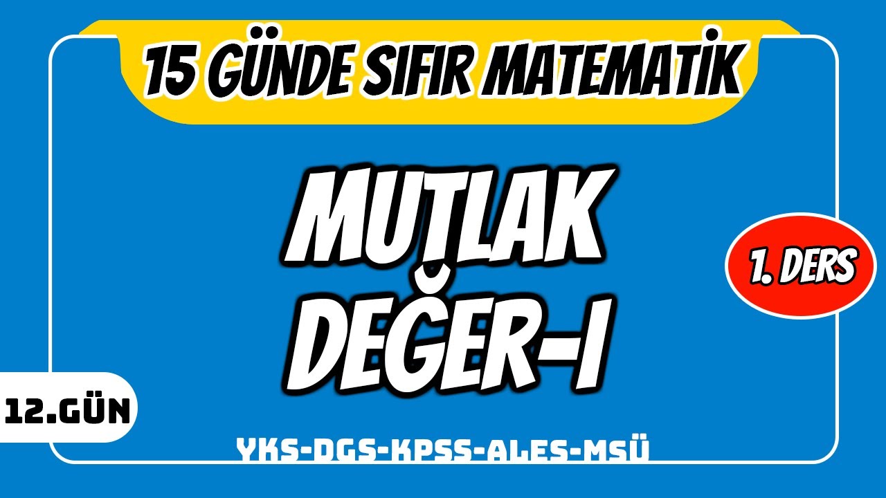 15 GÜNDE SIFIR TEMEL MATEMATİK KAMPI 12.GÜN DERS 1: MUTLAK DEĞER I (2024 )