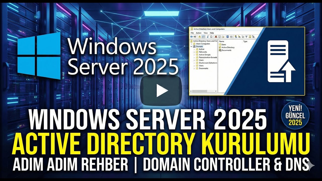 Windows Server 2025 Active Directory Kurulumu ve Yapılandırması