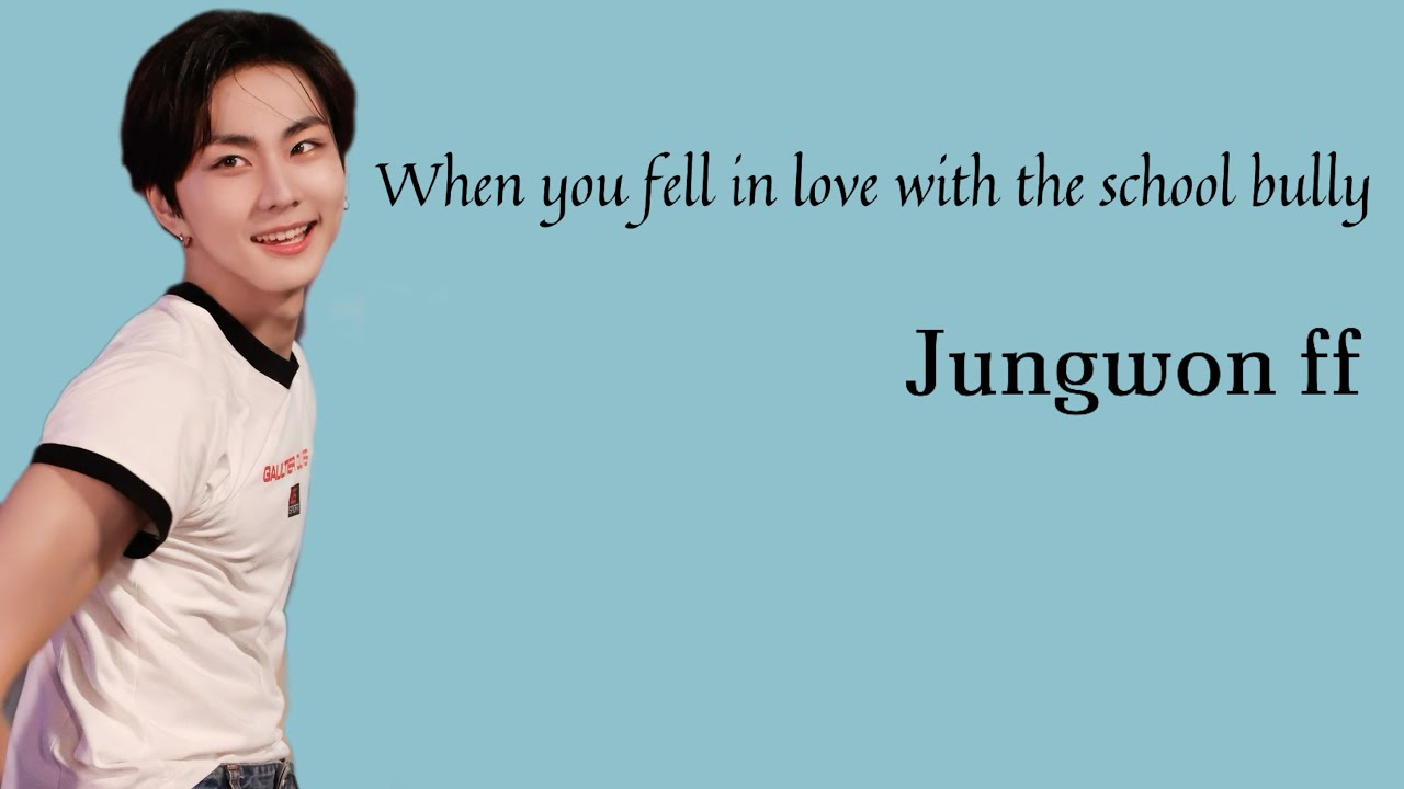 REQUESTED || When You Fell In Love with the School Bully || Jungwon ff