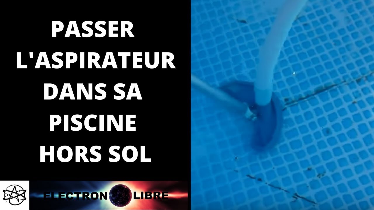 PASSER L'ASPIRATEUR DANS SA PISCINE HORS SOL