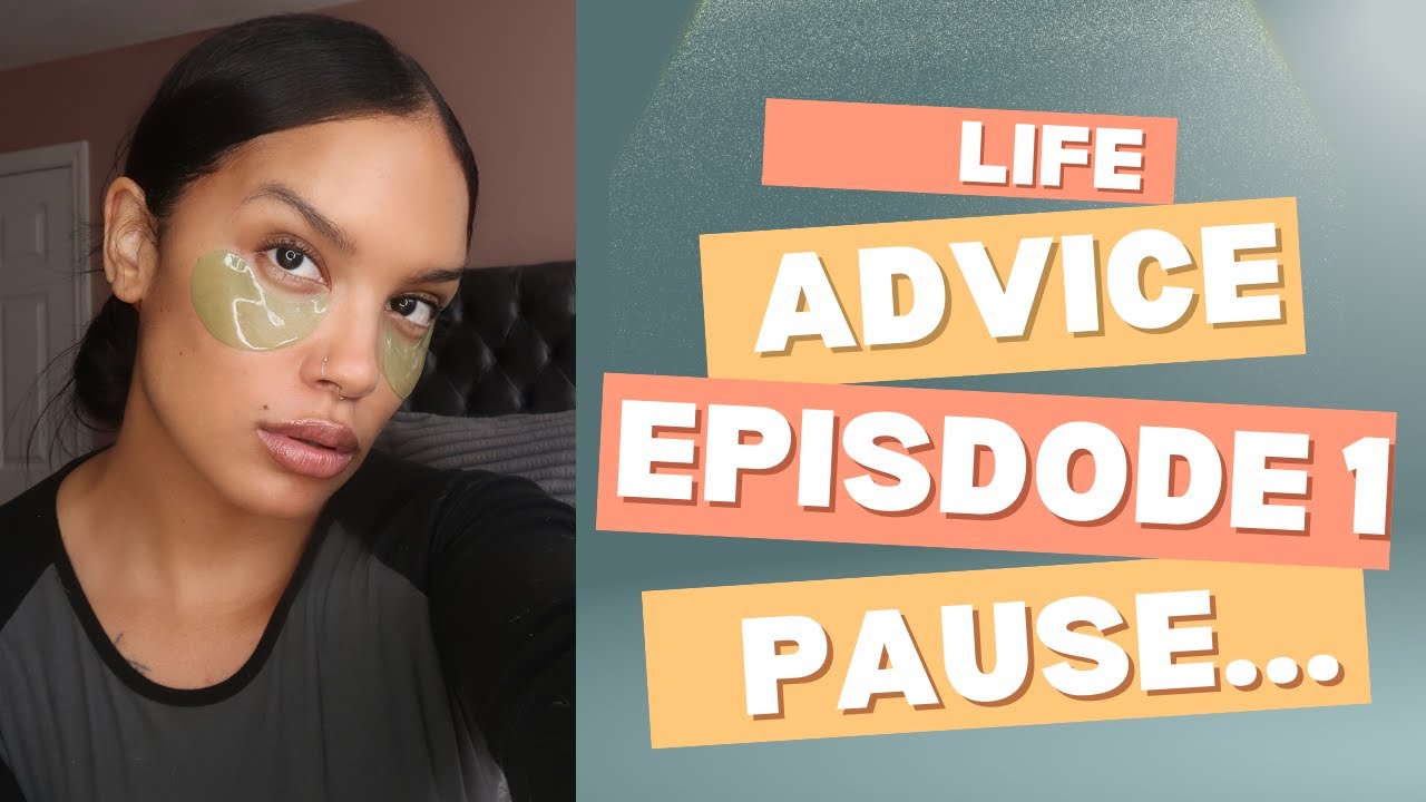 Advice From Someone Who Use To Be A B*%CH - EP 1