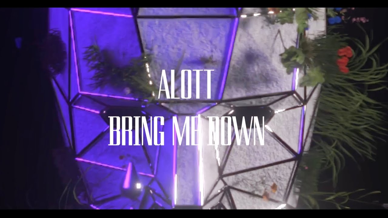 ALOTT - Bring Me Down