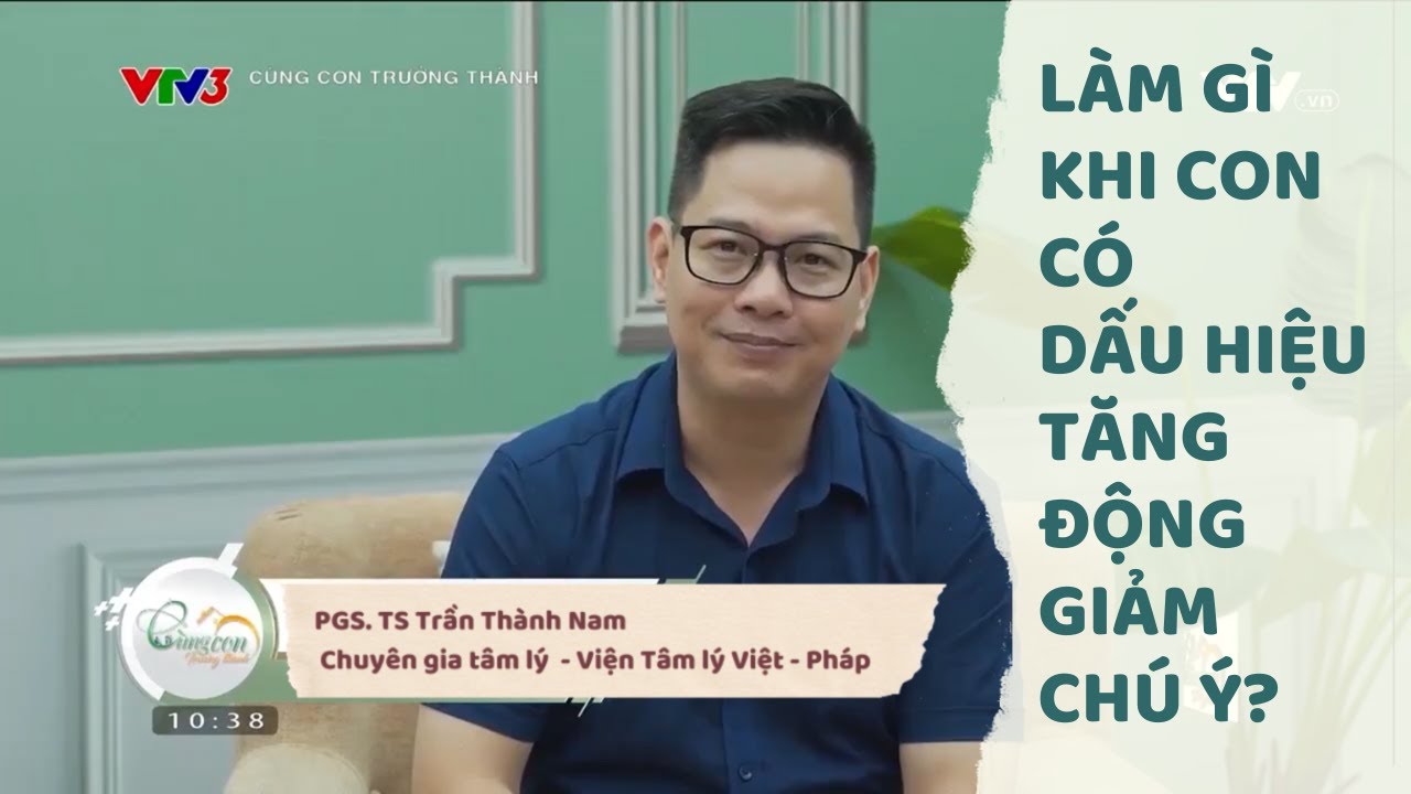 LÀM GÌ KHI CON CÓ DẤU HIỆU TĂNG ĐỘNG GIẢM CHÚ Ý? | PGS.TS. TRẦN THÀNH NAM | VIỆN TÂM LÝ VIỆT - PHÁP