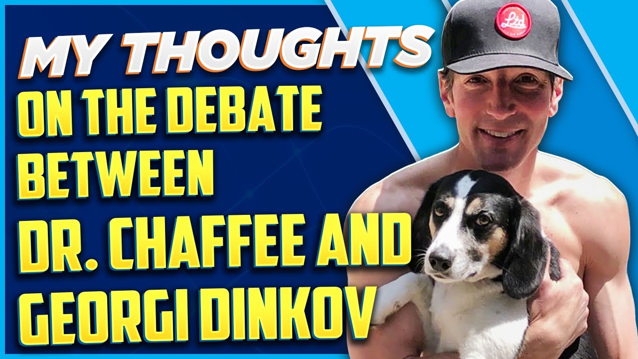 My Thoughts on The Debate Between Dr. Chaffee and Georgi Dinkov