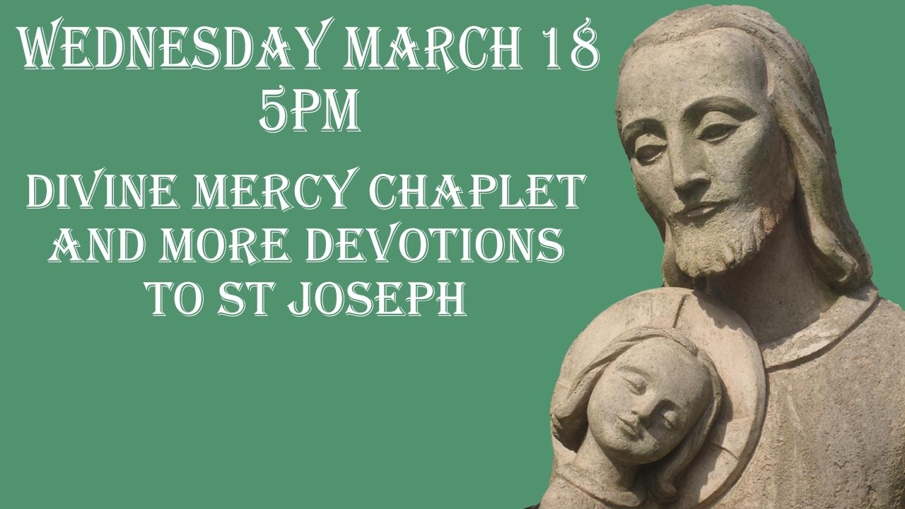 Wednesday March 17 - 5 PM- Divine Mercy Chaplet and MORE Devotions to St. Joseph