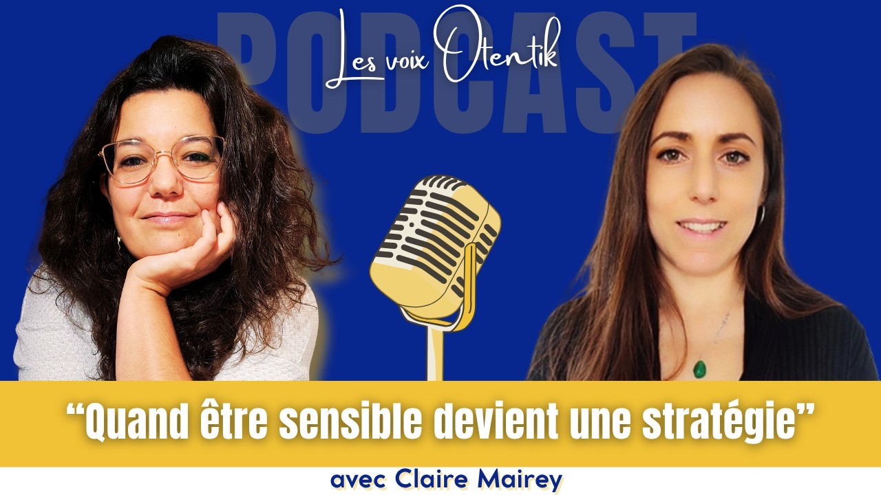 Ta sensibilité n'est pas un frein à ta visibilité mais ta meilleure stratégie, avec Claire Mairey