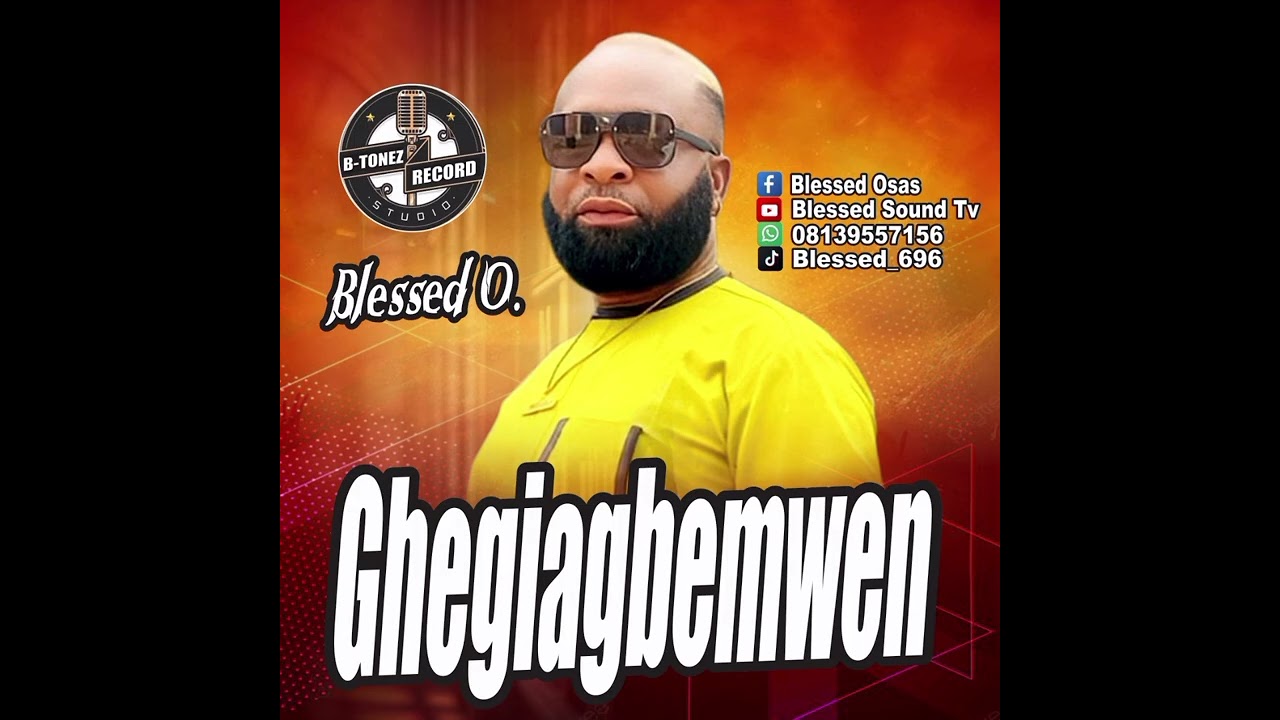 GHEGIAGBEMWEN BY: BLESSED O.