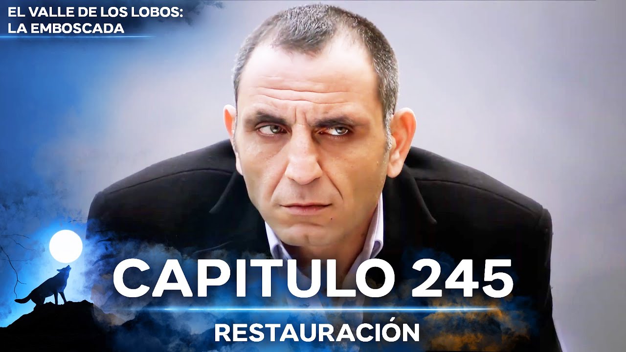 El Valle De Los Lobos: La Emboscada - Restauración Capítulo 245