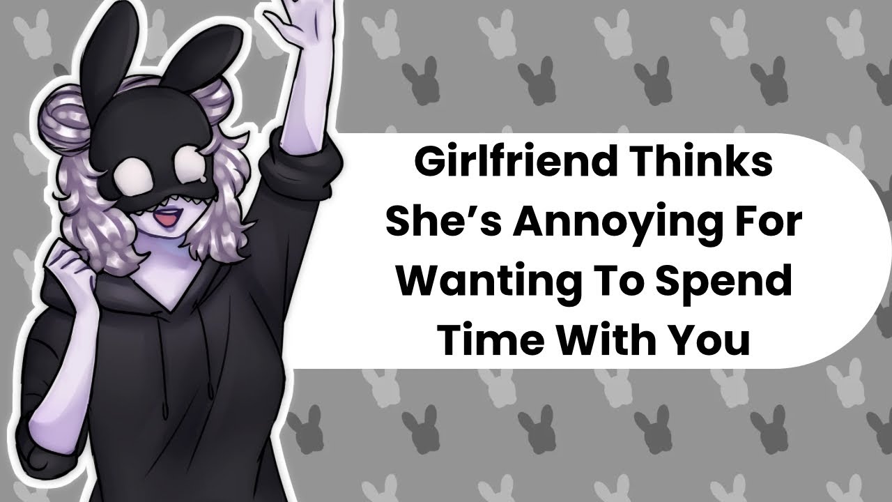 Maybe I Am Annoying (Girlfriend ASMR)