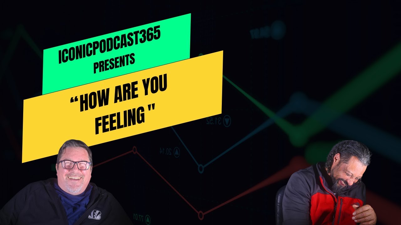 IconicPodcast365: How Are You Feeling
