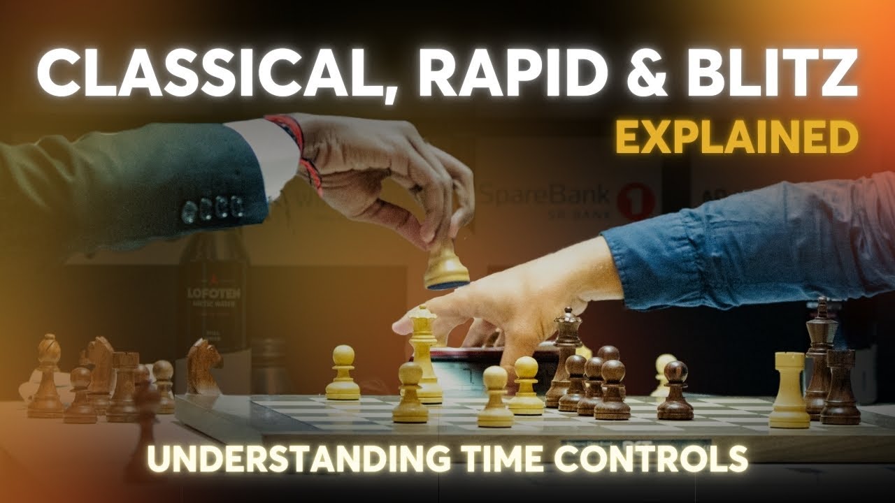 Understanding Chess Time Controls: Classical, Rapid, and Blitz Explained