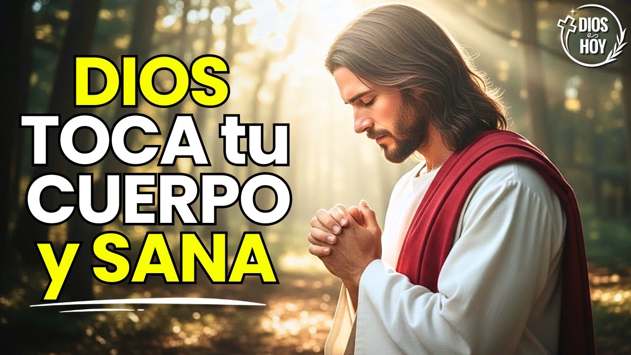 Dios Sana Todo Tu Cuerpo y Cura la Enfermedad, Recibe su Milagro | Oración de Sanidad