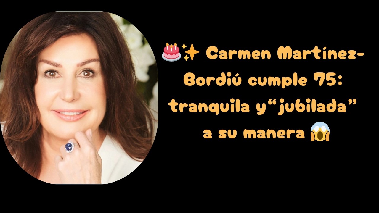 🎂✨ Carmen Martínez-Bordiú cumple 75: tranquila y “jubilada” a su manera 😱