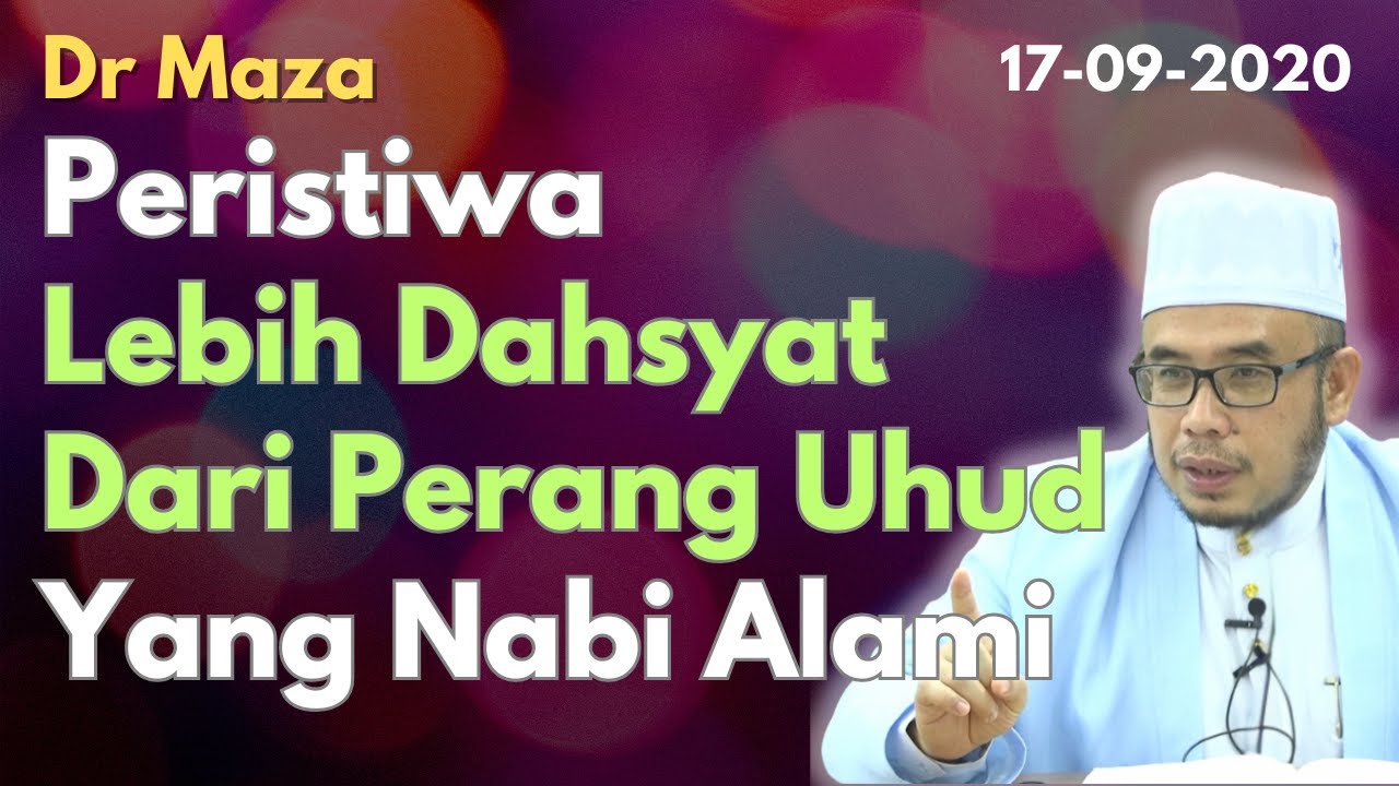 Dr Maza: Peristiwa Yang Lebih Dahsyat Dari Hari Aqabah / Perang Uhud Yang Nabi Alami