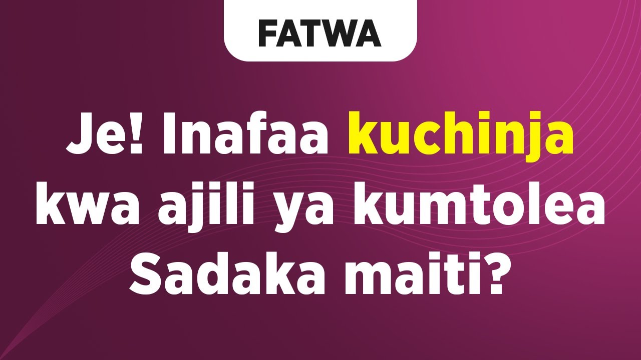 FATWA | Je! Inafaa kuchinja kwa ajili ya kumtola Sadaka maiti?