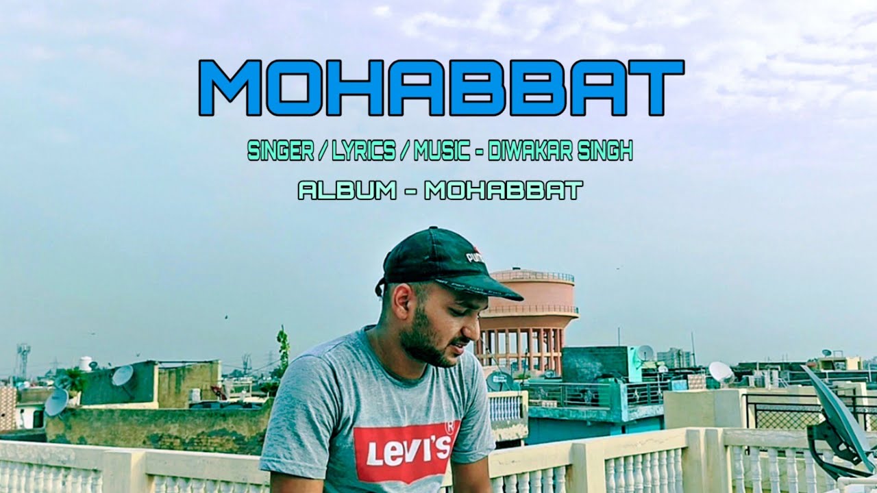 MOHABBAT || OFFICIAL MUSIC VIDEO 2021 || DIWAKAR SINGH || NEERAJ RAWAT