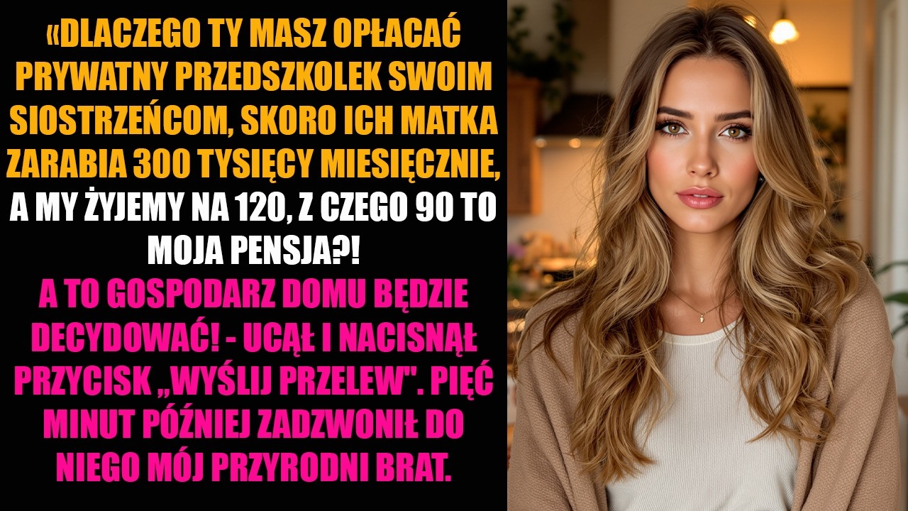 «DLACZEGO TY MASZ OPŁACAĆ PRYWATNY PRZEDSZKOLEK SWOIM SIOSTRZEŃCOM, SKORO ICH MATKA ZARABIA...