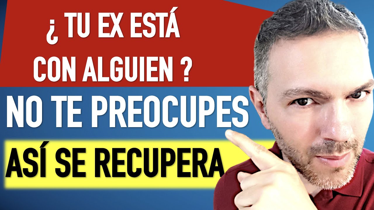 LA técnica eficiente para RECUPERAR a tu EX si está con otra persona - Relación rebote