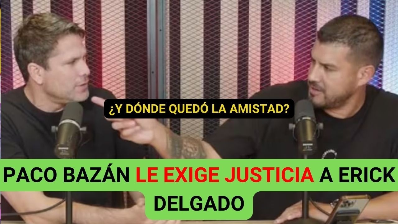 PACO BAZÁN LE EXIGE JUSTICIA A ERICK DELGADO | AQUÍ TE CONTAMOS