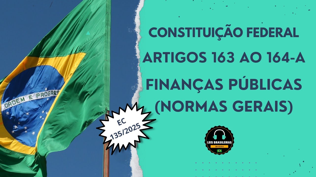 FINANÇAS PÚBLICAS - NORMAS GERAIS - CONSTITUIÇÃO FEDERAL ARTS 163 AO 164-A - ATUALIZADO EC 135/2025
