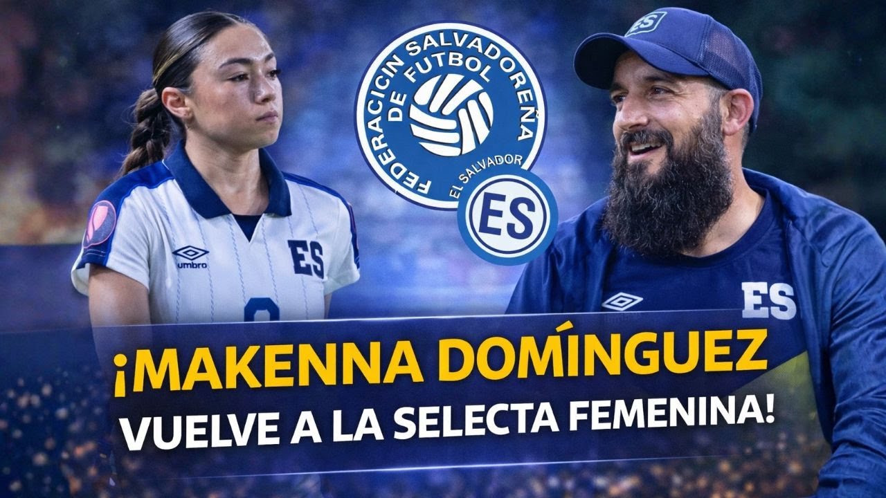 Buenas noticias para la Selecta Femenina: Makenna Domínguez vuelve al llamado. ¡ACUÑA LO CONFIRMA!