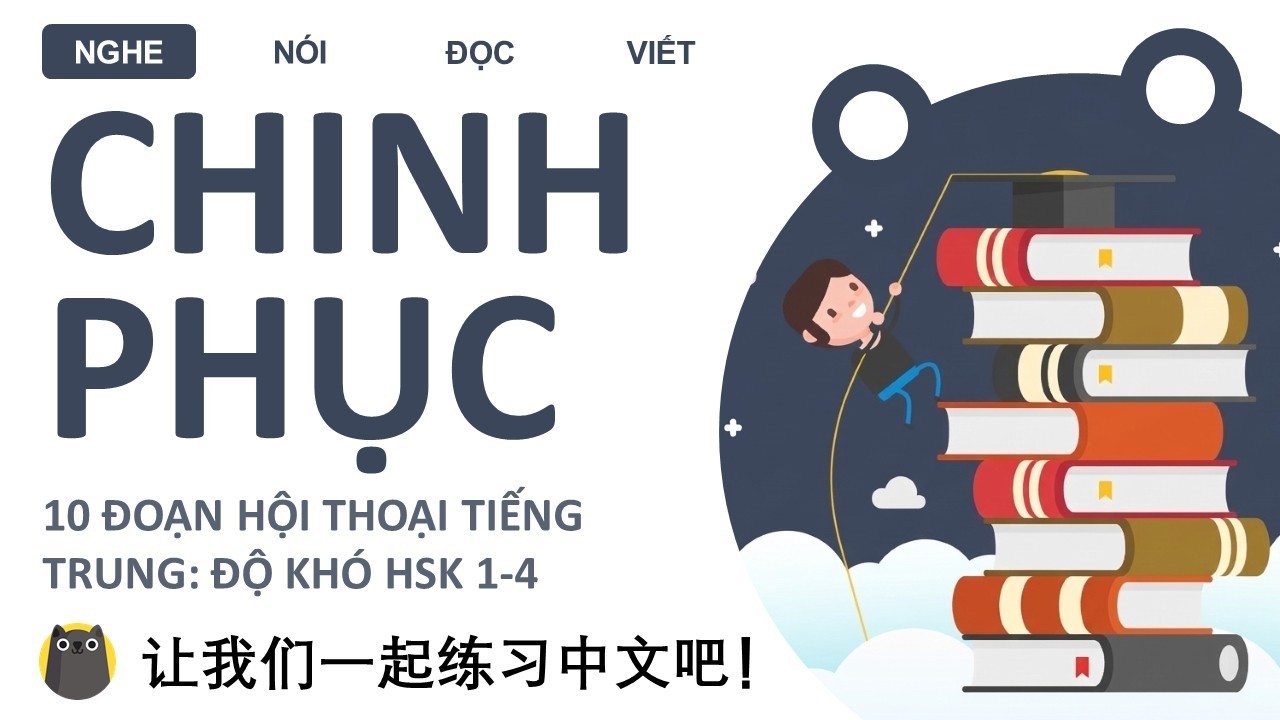 [Luyện nghe tiếng Trung: HSK 1-4] - Chinh phục 10 đoạn hội thoại ngắn và trả lời câu hỏi