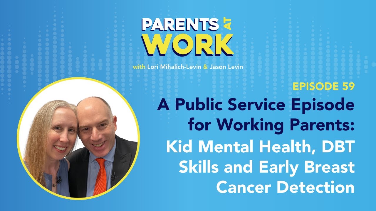 A Public Service Episode for Working Parents: Kid Mental Health, DBT Skills and Early Breast Canc...