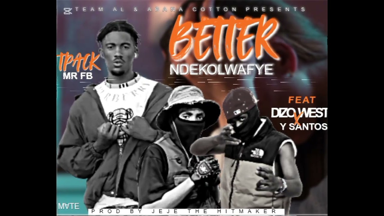 Tpack Mr Fb FT Dizo West x Y Satons - Better Ndekolwafye official Audio