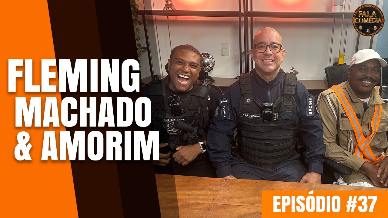 CAPITÃO FLEMING, MACHADO E AMORIM - Fala, Comédia Podcast #037