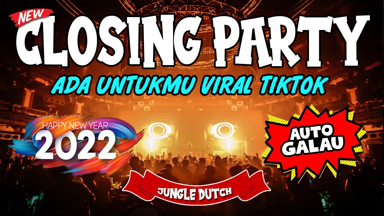 DJ CLOSING PARTY !! ADA UNTUKMU VIRAL TIKTOK FULL LAGU GALAU ( JUNGLE DUTCH TERBARU 2022 )