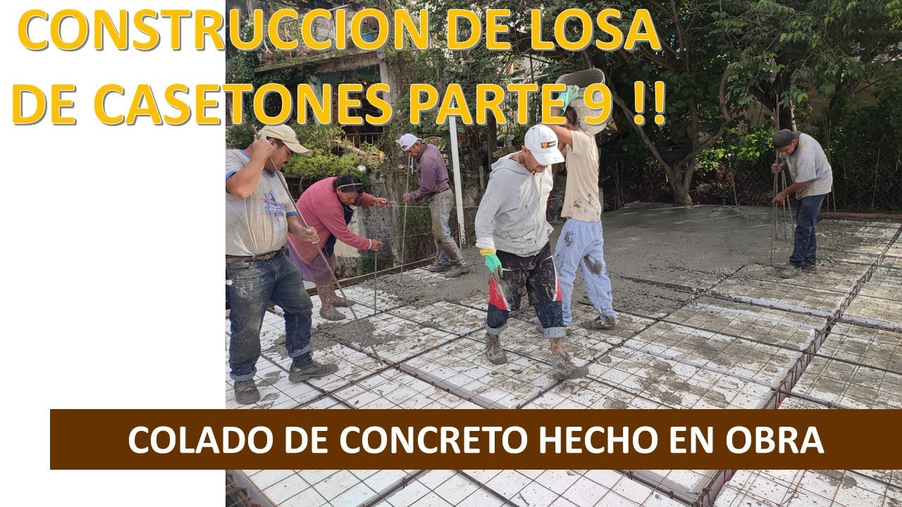 CONSTRUCCION DE LOSA DE CASETONES PARTE 9 (Colado de concreto hecho en obra)