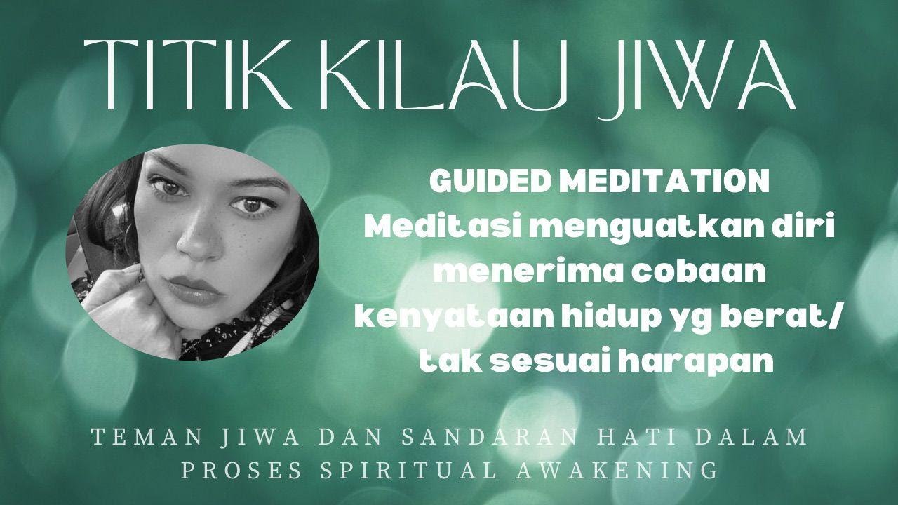 Guided Meditation : Menguatkan Diri Menerima Cobaan, Kenyataan Hidup Yang Berat, Tak Sesuai Harapan