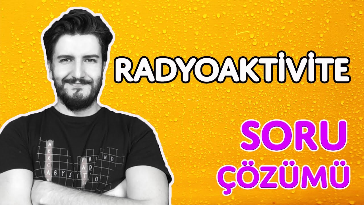 Soru Çözümü | Radyoaktivite | PDF