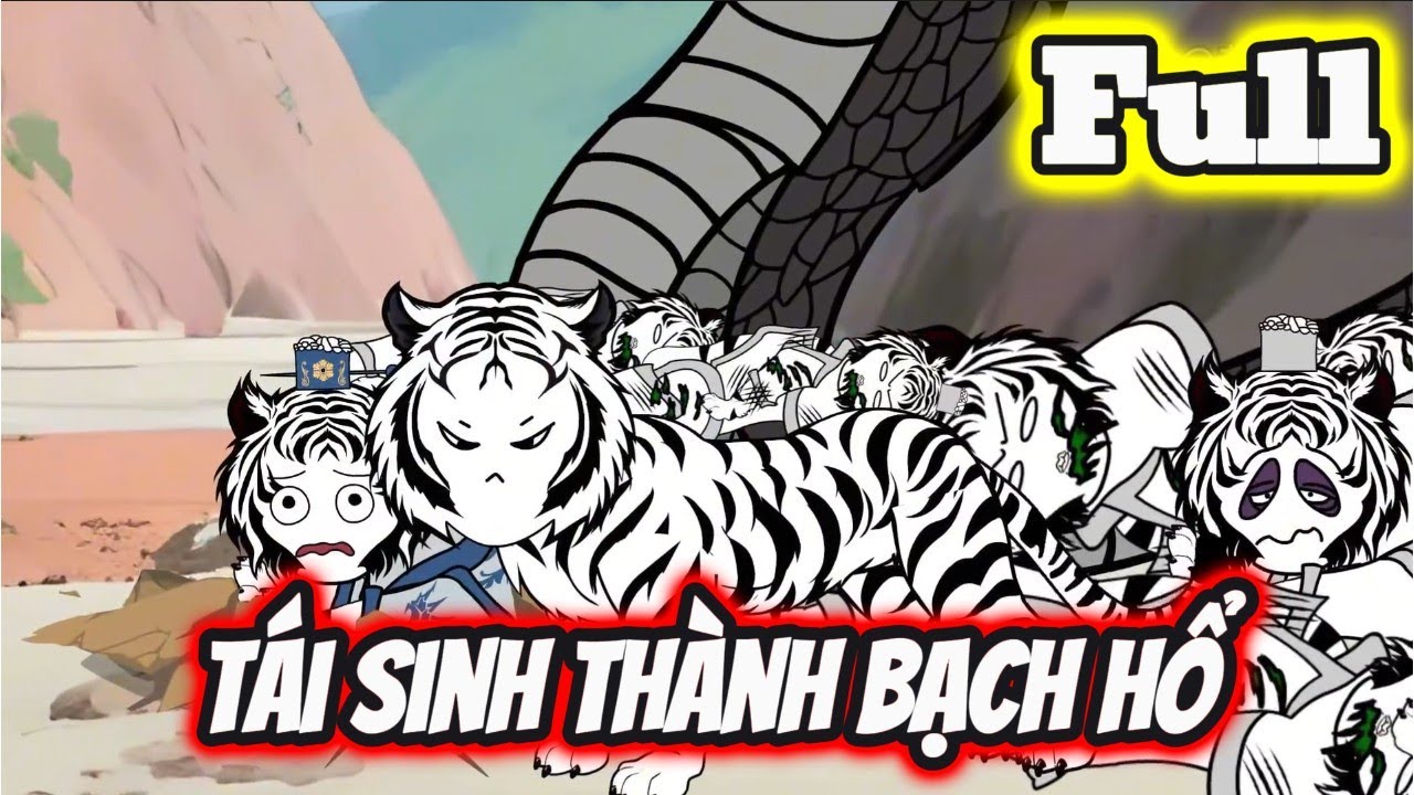Full Bộ | Tái Sinh Thành Bạch Hổ - Bạch Tiên Sinh