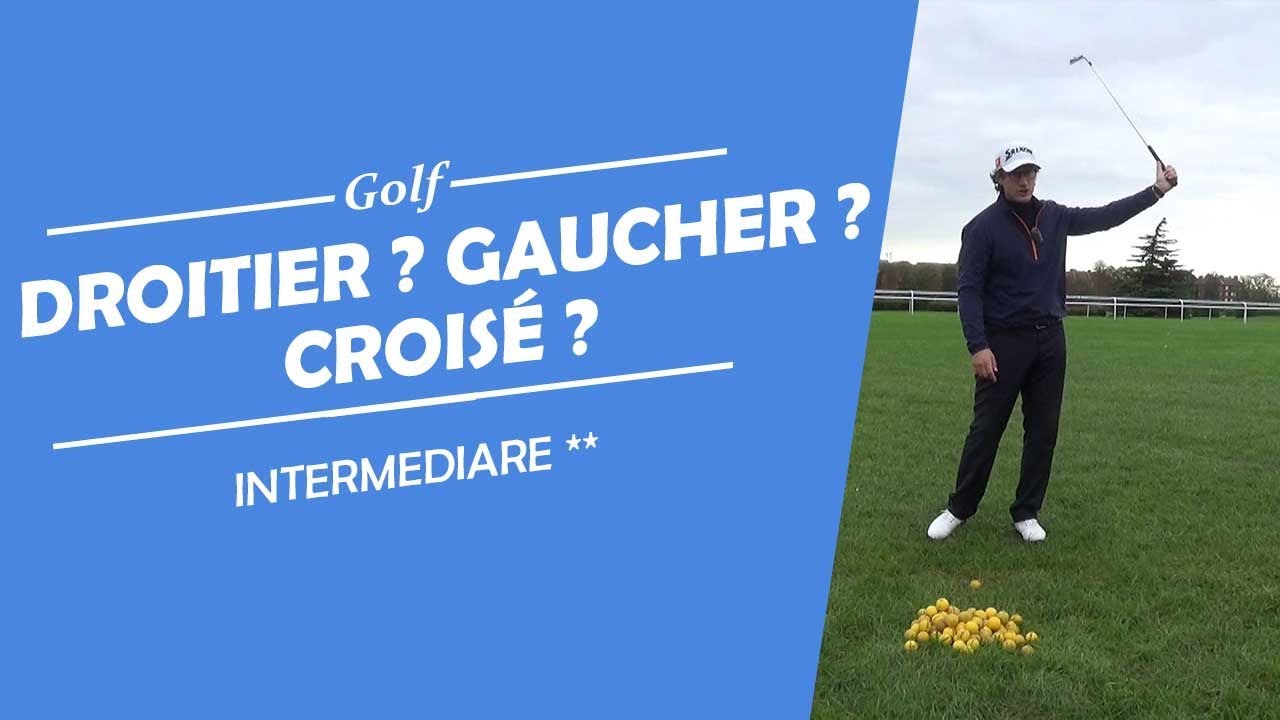 DROITIER ? GAUCHER ? OU CROISÉ ? - COURS DE GOLF