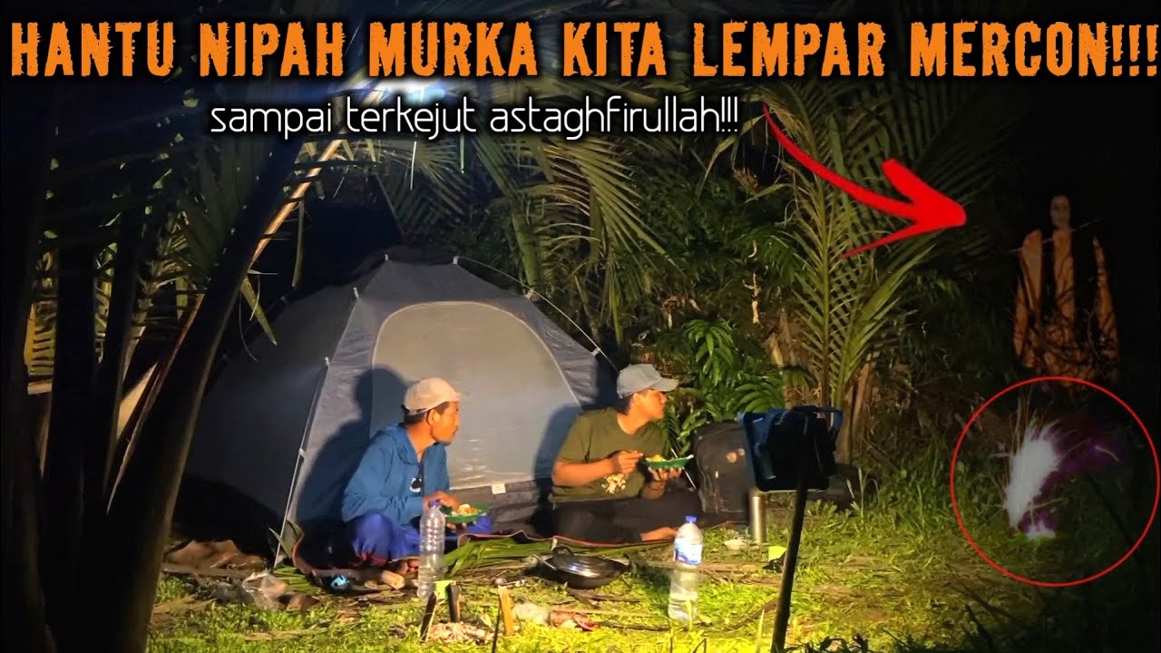 CAMPING HOROR KALI INI KITA LEMPAR MERCON KE SHETAN JAHAT PENUNGGU NIPAH SAMPAI TERKEJUT MARAH!!!