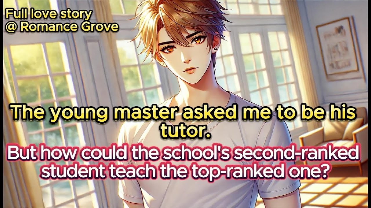 I became the young master’s tutor  I started as the top student, but by the end he had taken my s