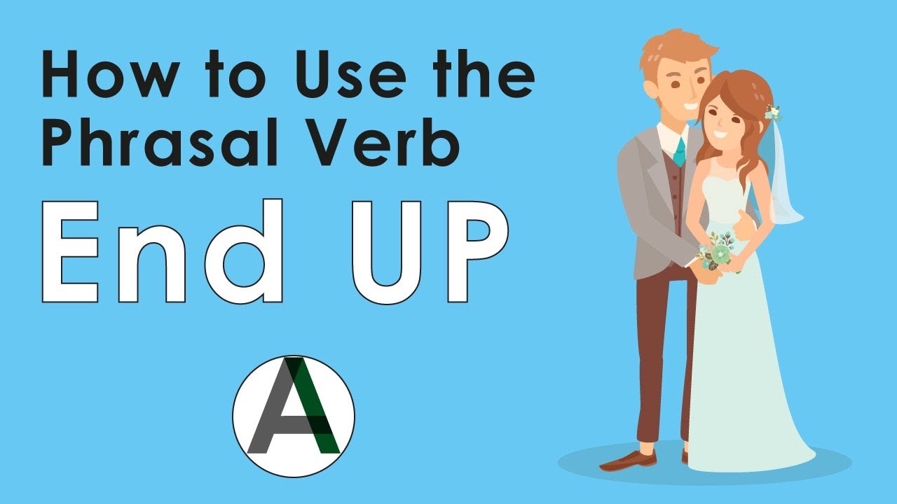 Phrasal Verb End Up: Meaning, Examples and QUIZ