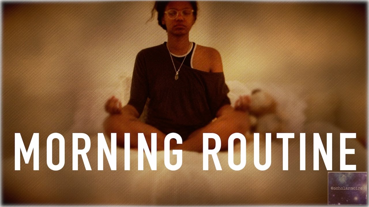 SELF-CARE MORNING ROUTINE | PHD STUDENT | SCHOLAR NOIRE