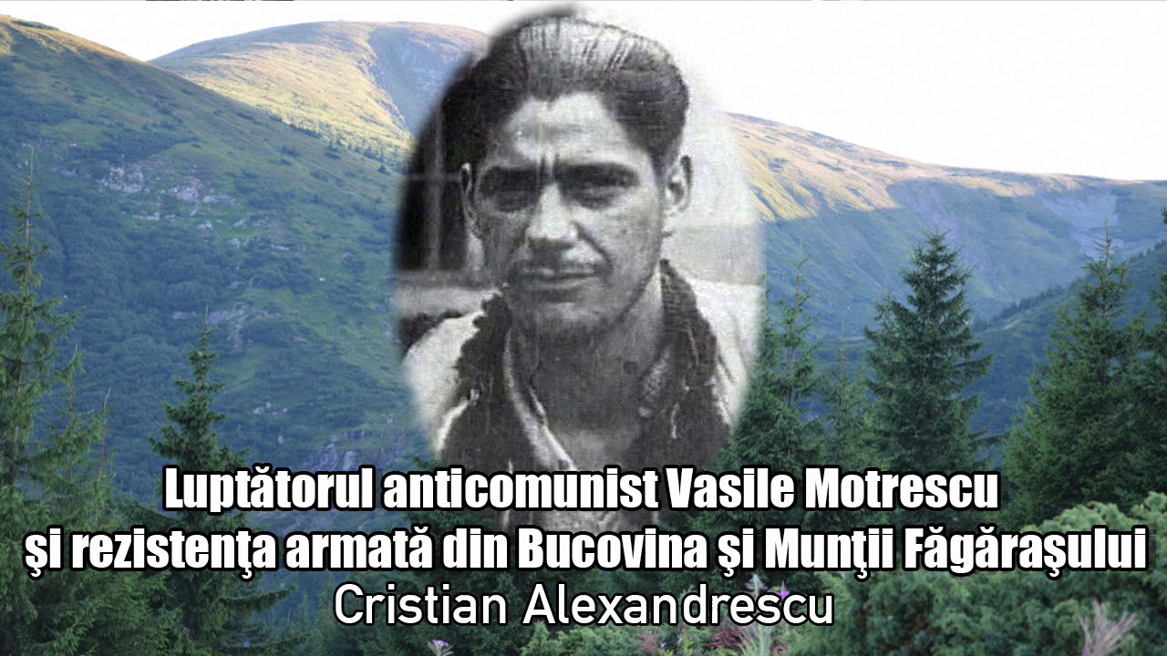 Luptatorul Anticomunist Vasile Motrescu Si Rezistenta Armata Din Bucovina Si Muntii Fagarasului