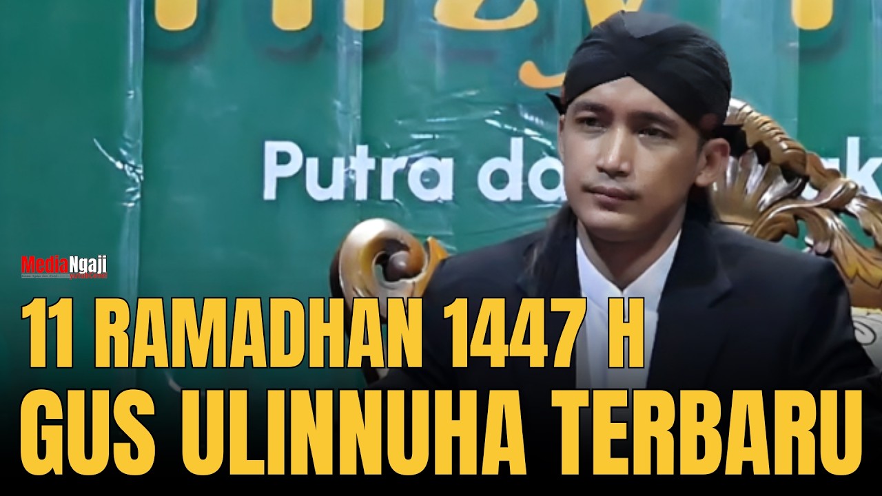 PENGAJIAN GUS ULINNUHA SPESIAL BULANSUCI RAMADHAN HARI KE 11
