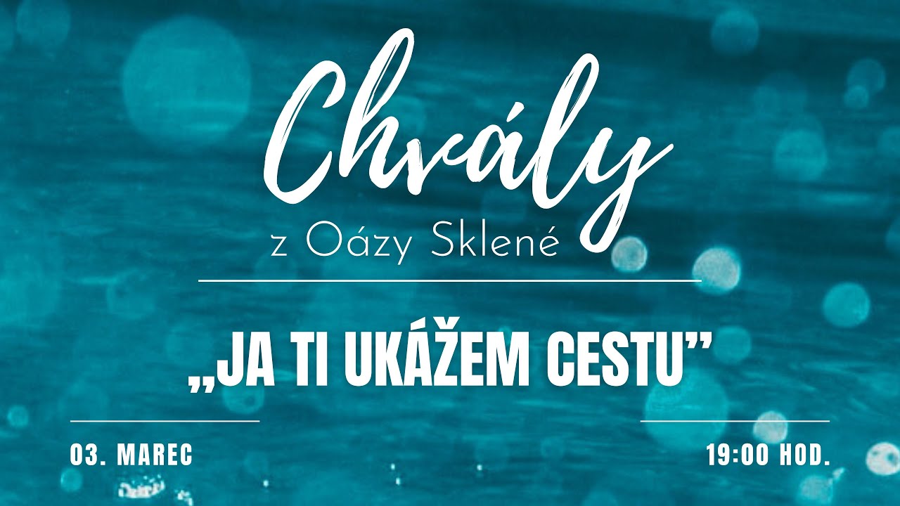 CHVÁLY z Oázy Sklené /// „JA TI UKÁŽEM CESTU” /// 03.03.2026