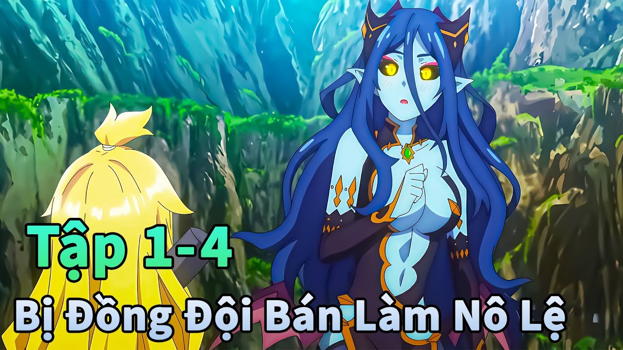 ANIME THÁNG 1 | Bị Đồng Đội Phản Bội Bán Vào Nhà Chứa Nô Lệ Tập 1-4 | Đông Phương Thất Bại