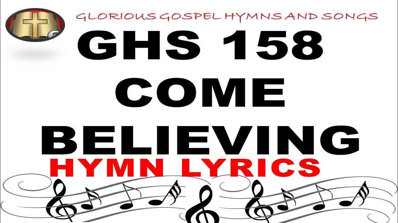 GHS 158 COME BELIEVING | Uplifting Christian Hymn Video