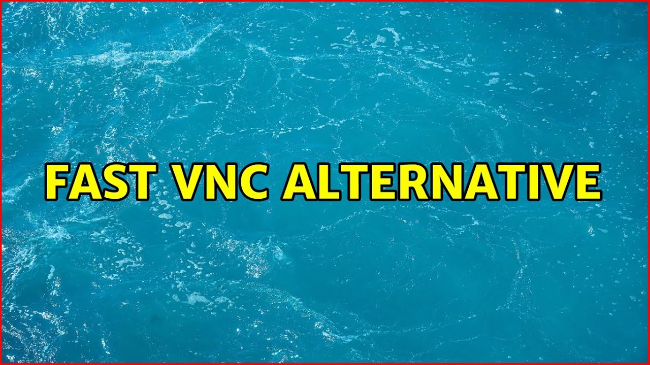 fast vnc alternative (2 Solutions!!)