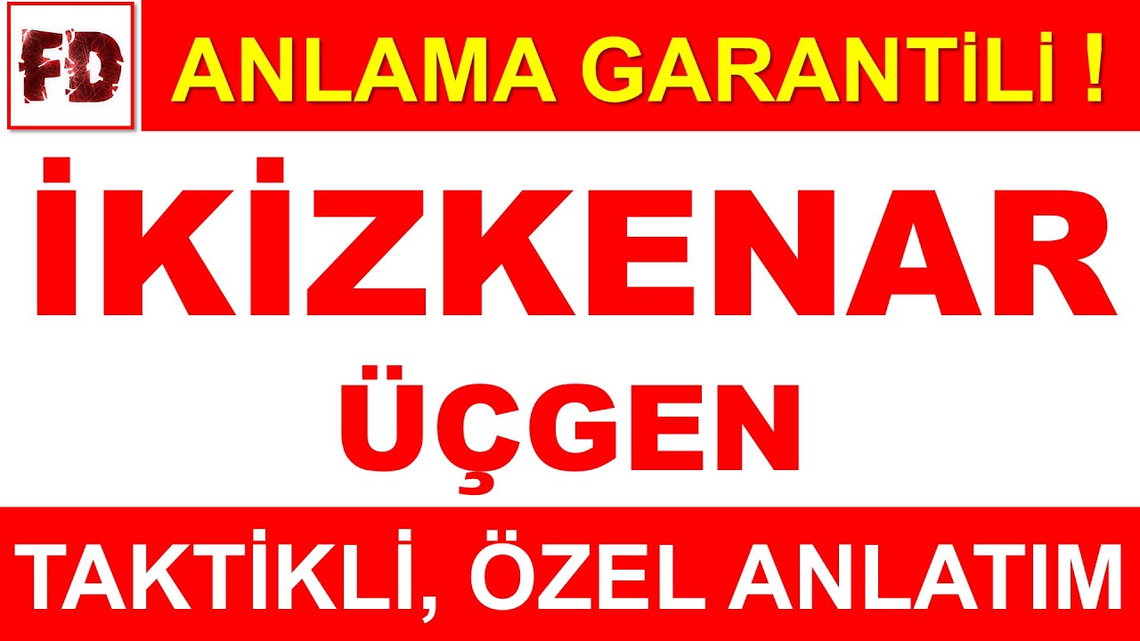 İKİZKENAR ÜÇGEN [ TAKTİKLİ, ÖZEL ANLATIM ] ( ANLAMA GARANTİLİ )