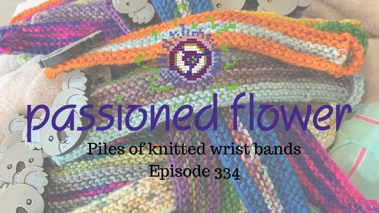 Piles of knitted wrist bands - Passioned Flower  - Episode 334