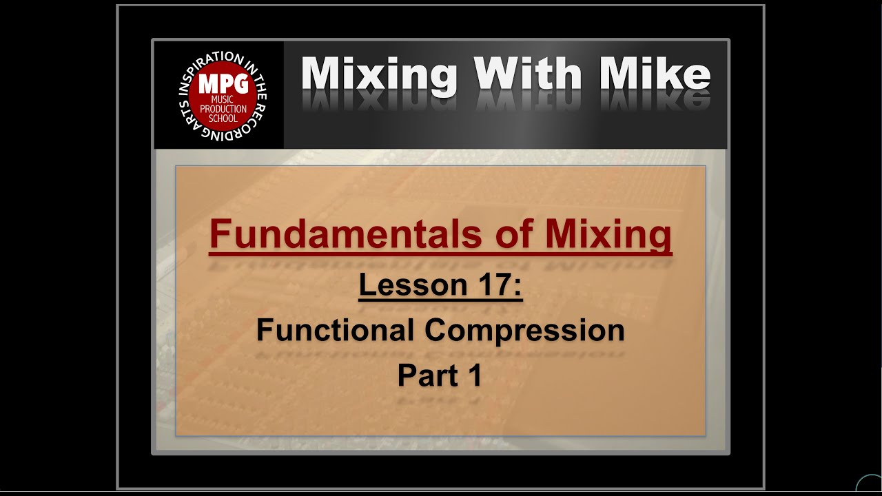 Fundamentals of Mixing Lesson 17 part 1: Functional Compression