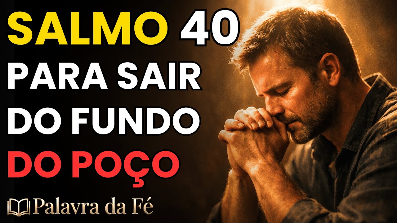 SALMO 40: Oração Para Quem Está no Fundo do Poço